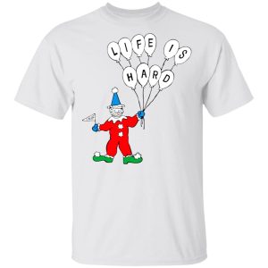 Life Is Hard Shirt 8