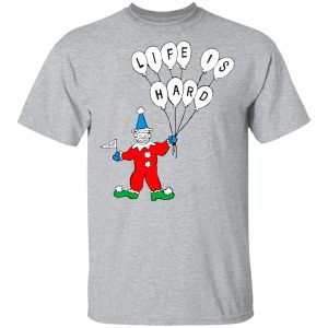 Life Is Hard Shirt 9