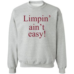 Limpin&rsquo; Ain&rsquo;t Easy T-Shirts, Hoodie, Sweatshirt