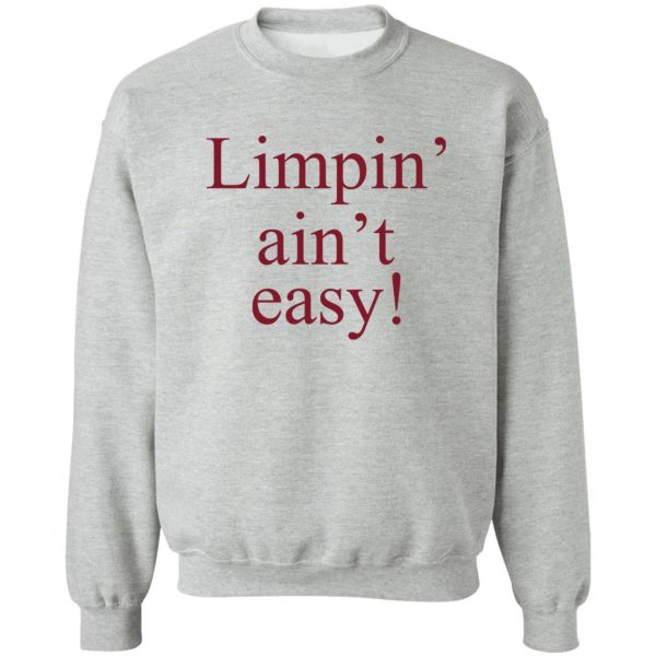 Limpin’ Ain’t Easy T-Shirts, Hoodie, Sweatshirt