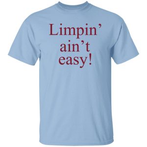 Limpin Aint Easy T Shirts Hoodie Sweatshirt 2