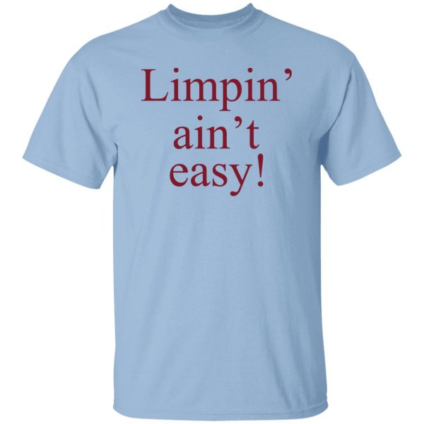 Limpin’ Ain’t Easy T-Shirts, Hoodie, Sweatshirt