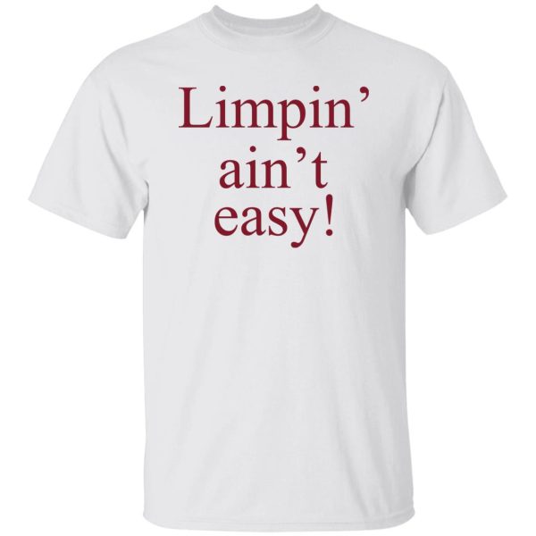 Limpin’ Ain’t Easy T-Shirts, Hoodie, Sweatshirt