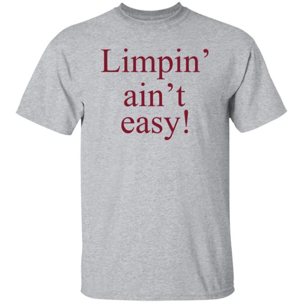 Limpin’ Ain’t Easy T-Shirts, Hoodie, Sweatshirt