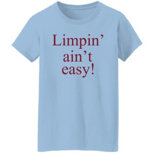 Limpin Aint Easy T Shirts Hoodie Sweatshirt 5