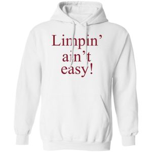 Limpin Aint Easy T Shirts Hoodie Sweatshirt 8