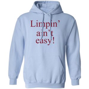 Limpin Aint Easy T Shirts Hoodie Sweatshirt 9