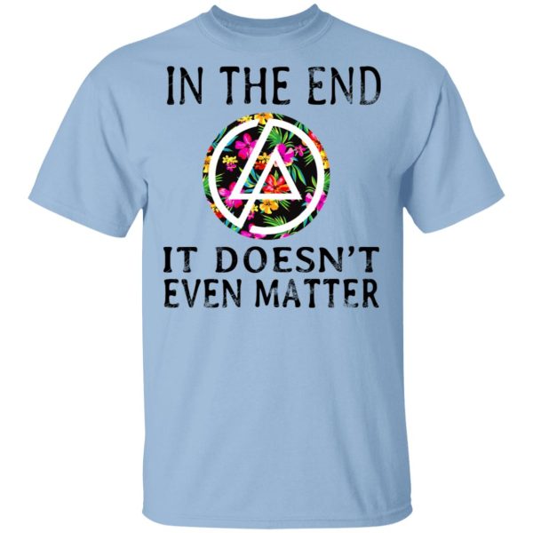 Linkin Park In The End It Doesn’t Even Matter T-Shirts