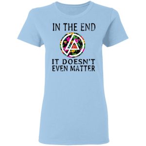 Linkin Park In The End It Doesn’t Even Matter T-Shirts Linkin Park In The End It Doesn’t Even Matter T-Shirts