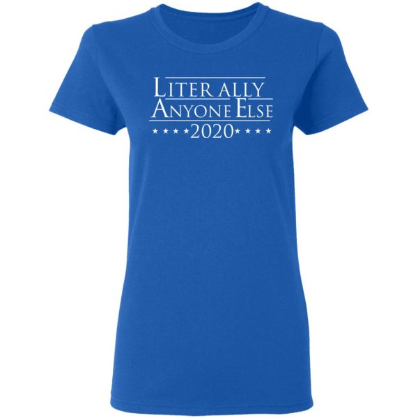 Literally Anyone Else 2020 T-Shirts, Hoodies, Sweatshirt