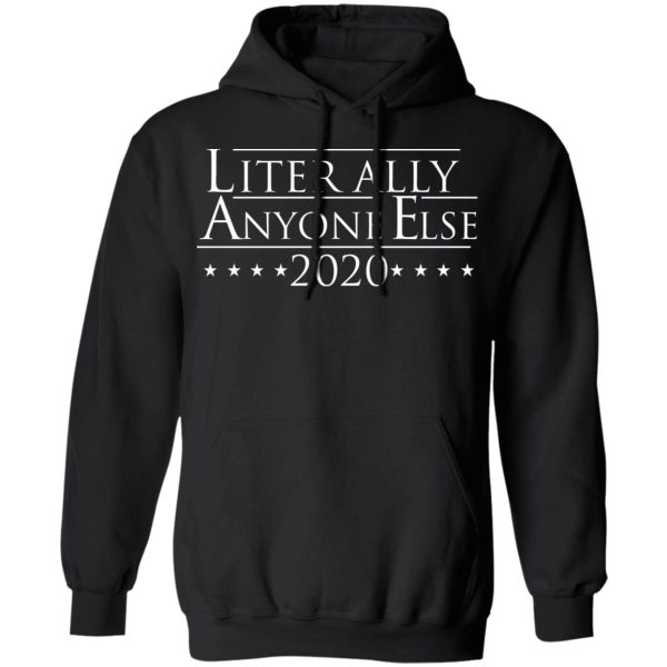 Literally Anyone Else 2020 T-Shirts, Hoodies, Sweatshirt