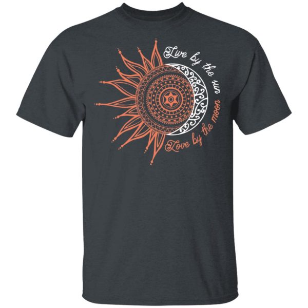 Live By The Sun Love By The Moon Shirt