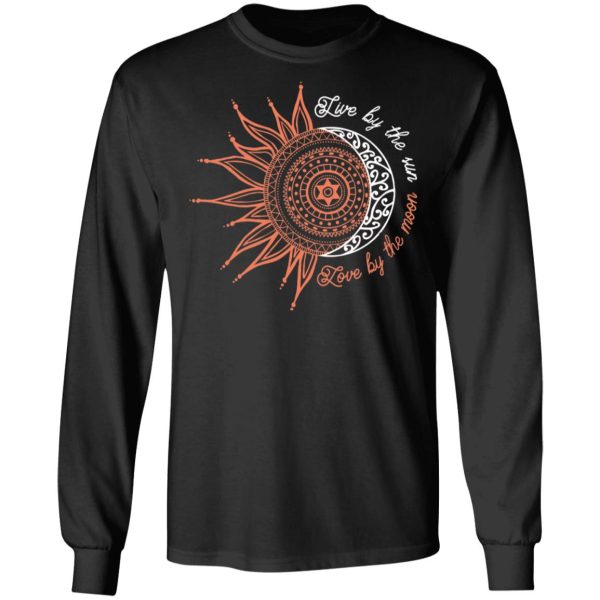 Live By The Sun Love By The Moon Shirt