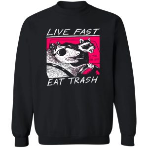 Live Fast Eat Trash Living The Life T-Shirts, Hoodie, Sweatshirt 2 Live Fast Eat Trash Living The Life T Shirts Hoodie Sweatshirt 11