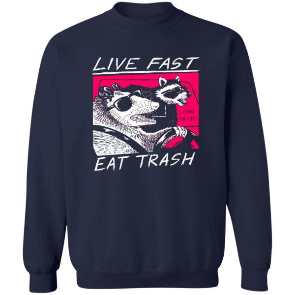 Live Fast Eat Trash Living The Life T-Shirts, Hoodie, Sweatshirt