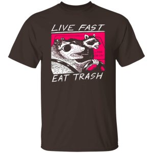 Live Fast Eat Trash Living The Life T-Shirts, Hoodie, Sweatshirt 4 Live Fast Eat Trash Living The Life T Shirts Hoodie Sweatshirt 2