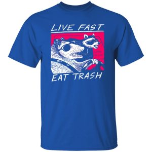 Live Fast Eat Trash Living The Life T-Shirts, Hoodie, Sweatshirt 6 Live Fast Eat Trash Living The Life T Shirts Hoodie Sweatshirt 4