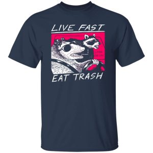 Live Fast Eat Trash Living The Life T-Shirts, Hoodie, Sweatshirt 7 Live Fast Eat Trash Living The Life T Shirts Hoodie Sweatshirt 5