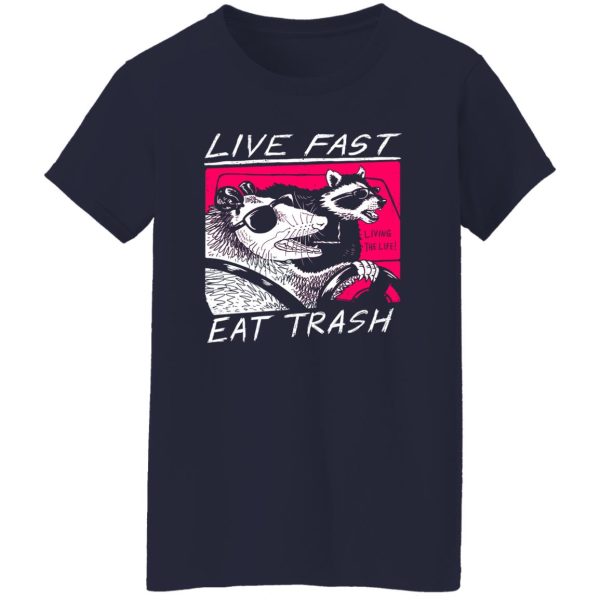 Live Fast Eat Trash Living The Life T-Shirts, Hoodie, Sweatshirt