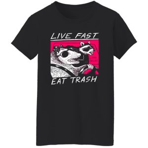 Live Fast Eat Trash Living The Life T-Shirts, Hoodie, Sweatshirt 9 Live Fast Eat Trash Living The Life T Shirts Hoodie Sweatshirt 7