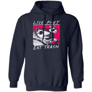 Live Fast Eat Trash Living The Life T-Shirts, Hoodie, Sweatshirt 10 Live Fast Eat Trash Living The Life T Shirts Hoodie Sweatshirt 8