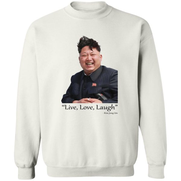 Live Love Laugh Kim Jong Un T-Shirts, Hoodies, Sweater