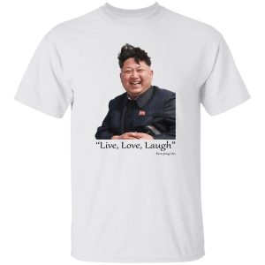 Live Love Laugh Kim Jong Un T Shirts Hoodies Sweater 4