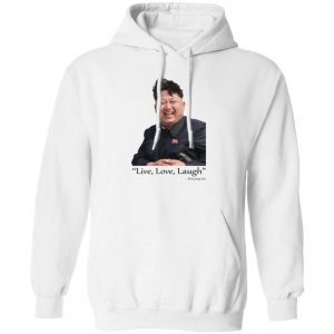 Live Love Laugh Kim Jong Un T Shirts Hoodies Sweater 5