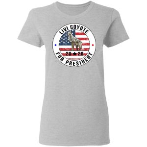 Livi Coyote For President 2020 T Shirts Hoodies Sweatshirt 12