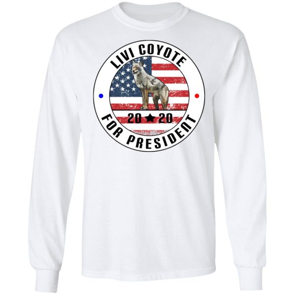 Livi Coyote For President 2020 T-Shirts, Hoodies, Sweatshirt