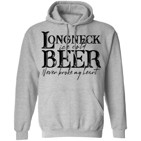 Longneck Ice Cold Beer Never Broke My Heart Shirt