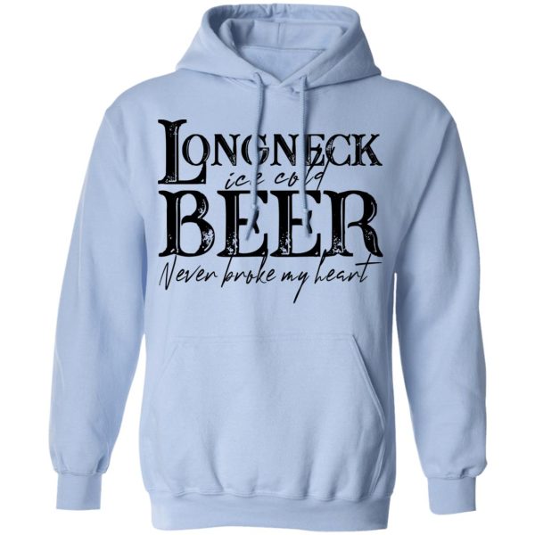 Longneck Ice Cold Beer Never Broke My Heart Shirt