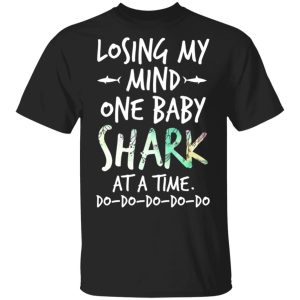 Losing My Mind One Baby Shark At A Time Do Do Do Do Do T-Shirts Losing My Mind One Baby Shark At A Time Do Do Do Do Do T-Shirts