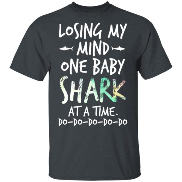 Losing My Mind One Baby Shark At A Time Do Do Do Do Do T-Shirts