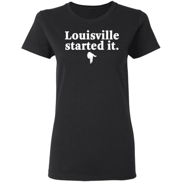 Louisville Started It T-Shirts