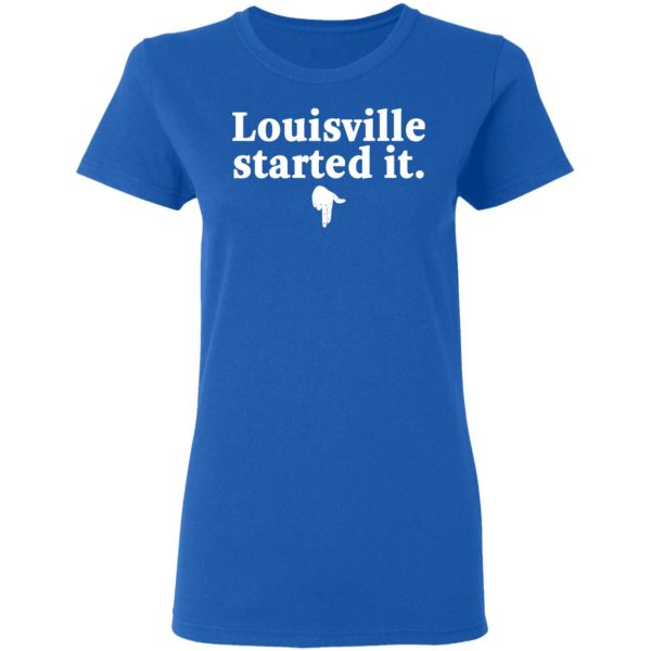 Louisville Started It T-Shirts