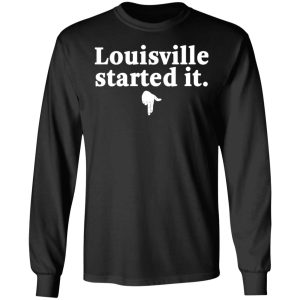 Louisville Started It T-Shirts 8 Louisville Started It T Shirts 5