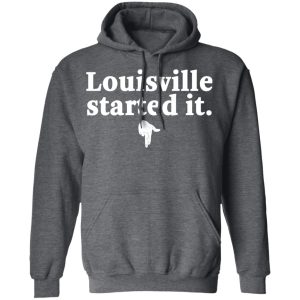 Louisville Started It T-Shirts 11 Louisville Started It T Shirts 8