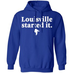 Louisville Started It T-Shirts 12 Louisville Started It T Shirts 9