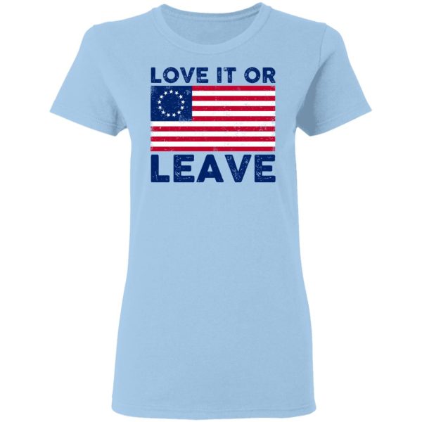 Love It Or Leave Shirt