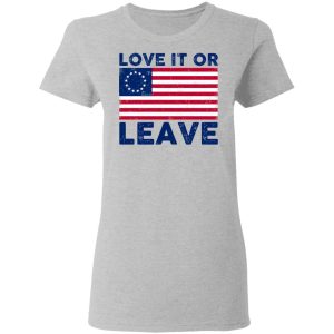 Love It Or Leave Shirt 3 Love It Or Leave Shirt 12