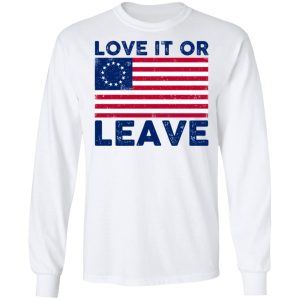 Love It Or Leave Shirt 5 Love It Or Leave Shirt 3