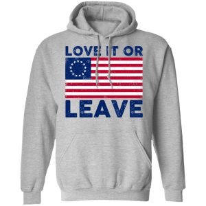 Love It Or Leave Shirt 7 Love It Or Leave Shirt 5