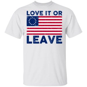 Love It Or Leave Shirt 10 Love It Or Leave Shirt 8