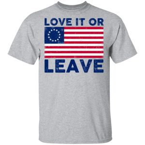 Love It Or Leave Shirt 11 Love It Or Leave Shirt 9