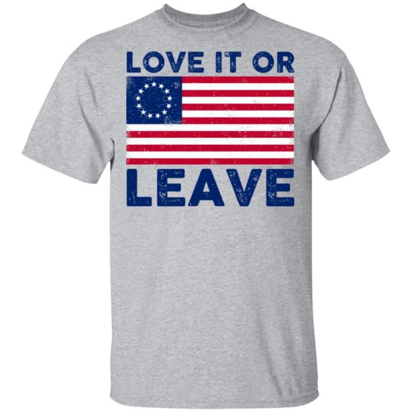 Love It Or Leave Shirt