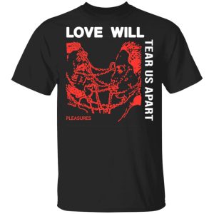 Love Will Tear Us Apart T-Shirts Love Will Tear Us Apart T-Shirts