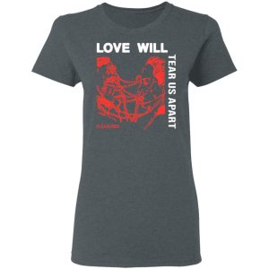 Love Will Tear Us Apart T Shirts 2