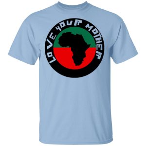 Love Your Mother Shirt Love Your Mother Shirt