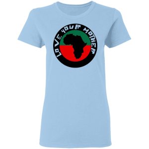 Love Your Mother Shirt Love Your Mother Shirt